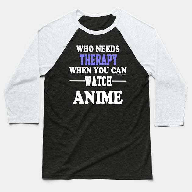 Who Needs Therapy When You Can Watch Anime Baseball T-Shirt by CoolApparelShop